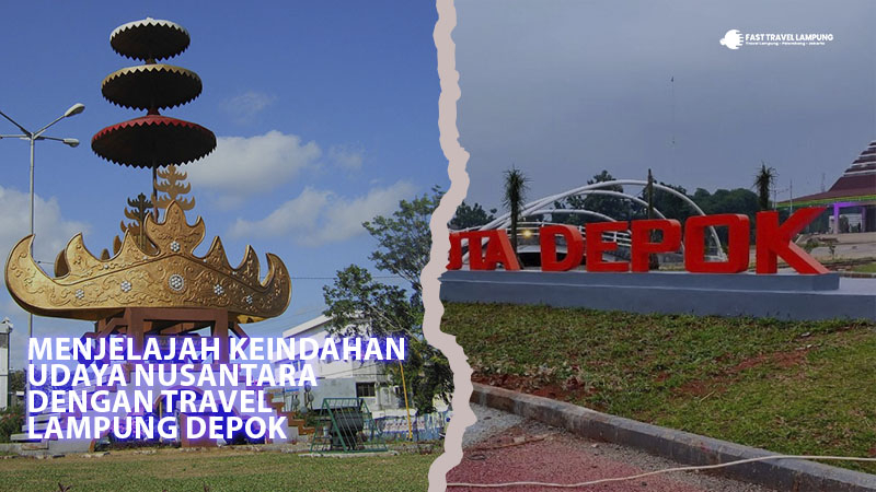 Menjelajah Keindahan Budaya Nusantara Dengan Travel  Lampung Depok